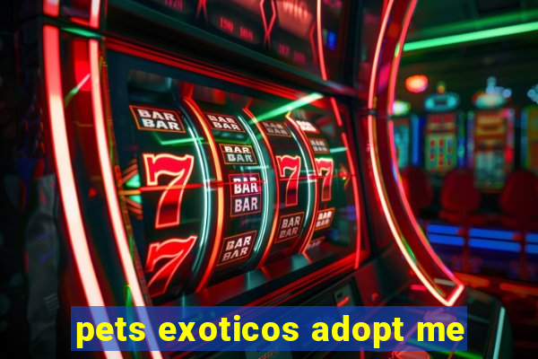 pets exoticos adopt me